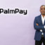 PalmPay deepens financial inclusion with 35m users